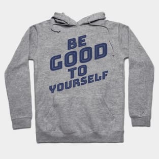 Be Good To Yourself. A Self Love, Self Confidence Quote. Navy Blue Hoodie